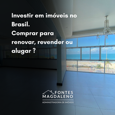 Investir em imóveis no Brasil. Comprar para renovar, revender ou alugar ?