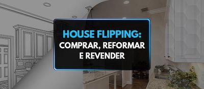 House flipping: comprar, reformar e revender é uma modalidade de investimento cada vez mais popular