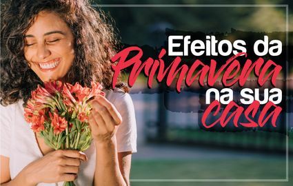 Veja 5 dicas para deixar sua casa pronta para a Primavera: