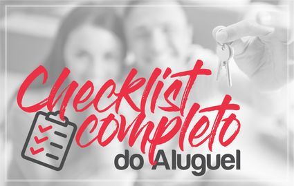 Checkist: confira o que fazer em cada etapa do seu aluguel