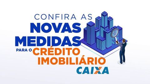 Caixa anuncia novas medidas para o credito imobiliário!